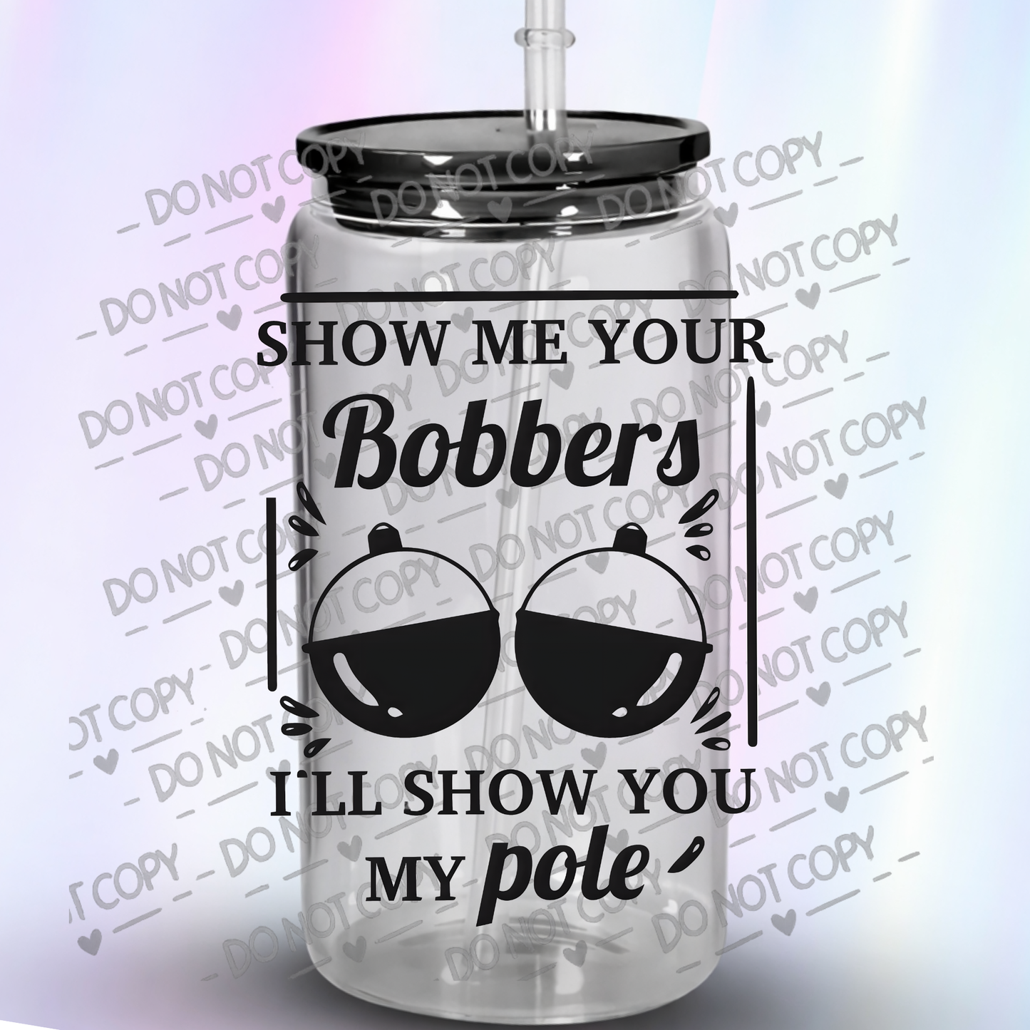 Show Me Your Bobbers I'll Show You My Pole Fishing Humor Uv DTF Decal