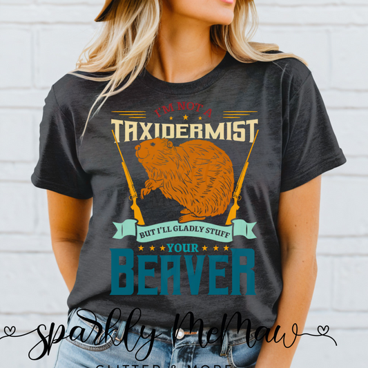 I'm not a taxedermist  Ready to Press DTF Transfer (Fabrics only)