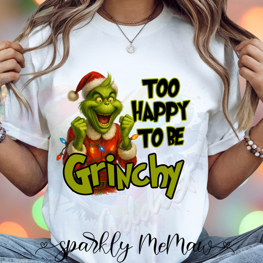Too Happy to be Grinchy Ready to Press DTF Transfer (Fabrics only)