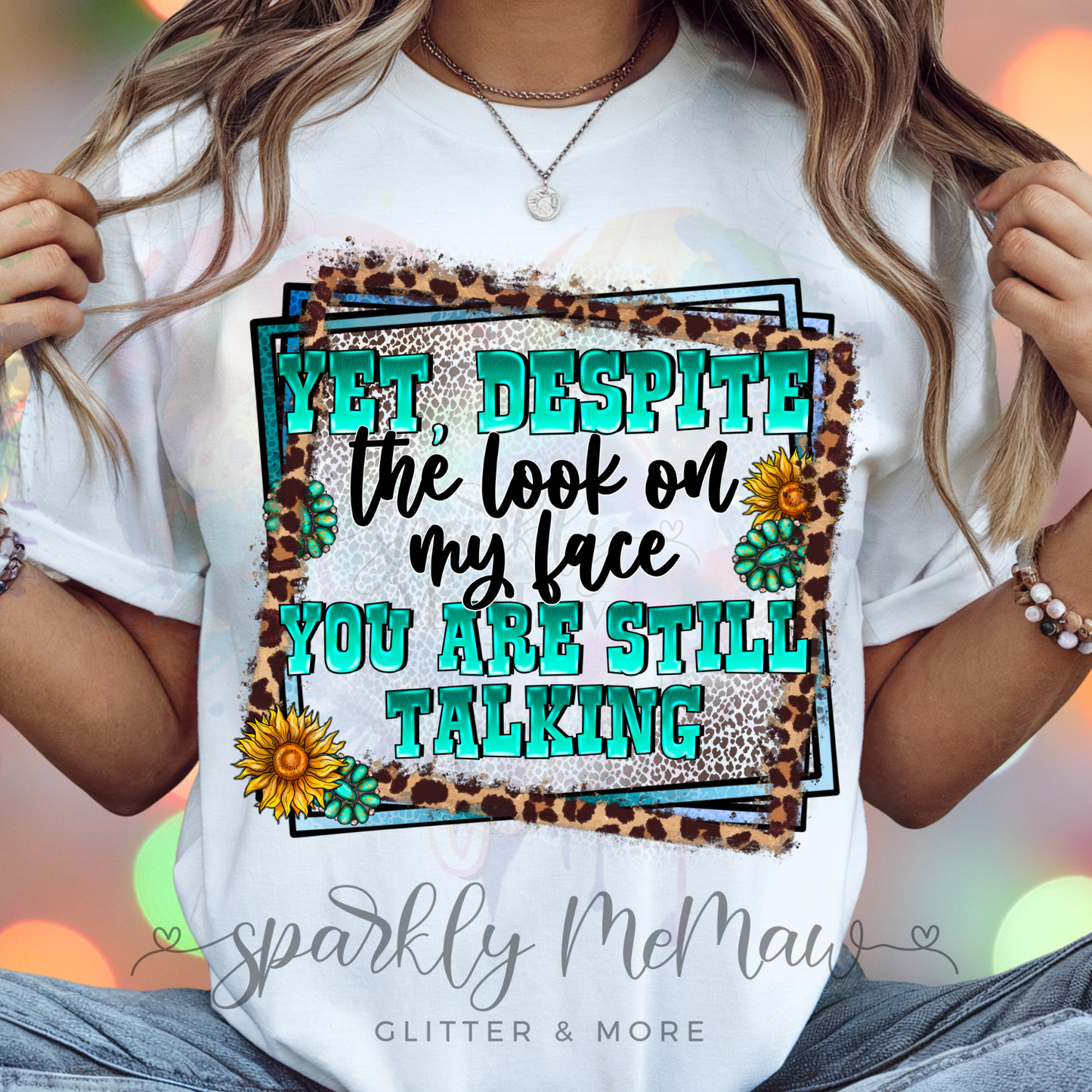 Yet Despite the Look on my Face DTF Transfer