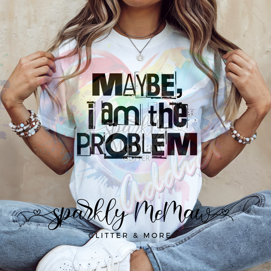 Maybe I am the problem Ready to Press DTF Transfer (Fabrics only)