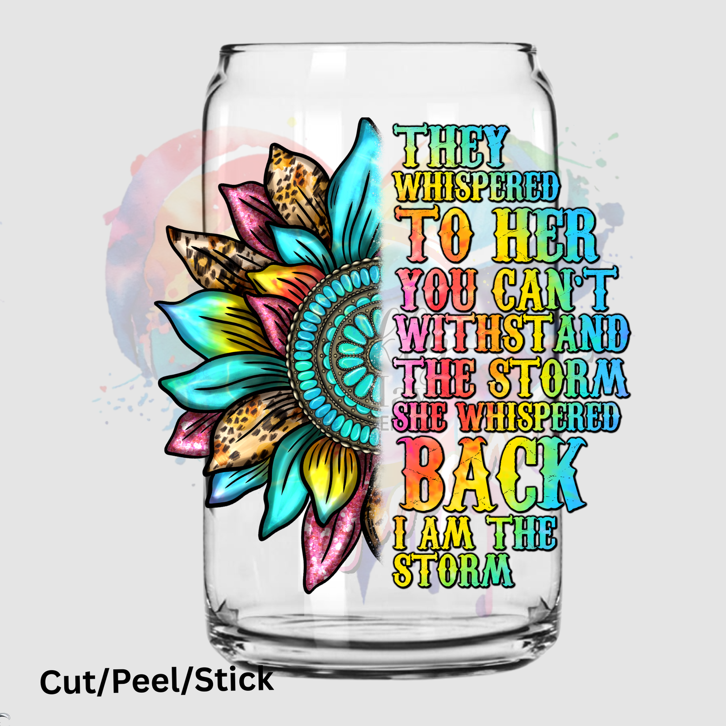 They Whispered to her You cannot withstand the storm UV DTF Decal