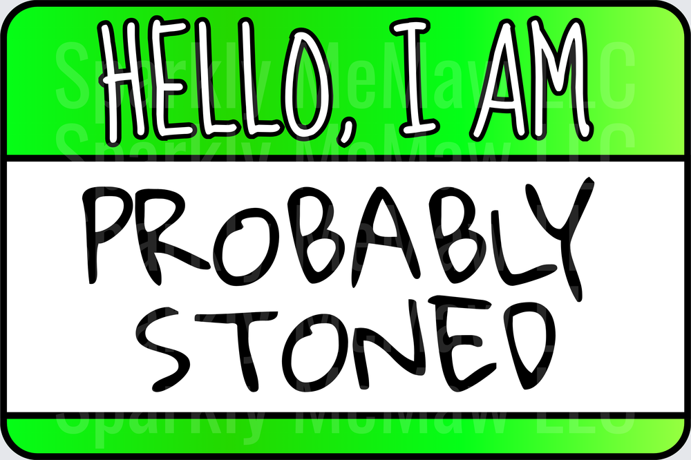 Hello I Am Probably Stoned Funny Cannabis Humor Name Tag UV DTF Decal