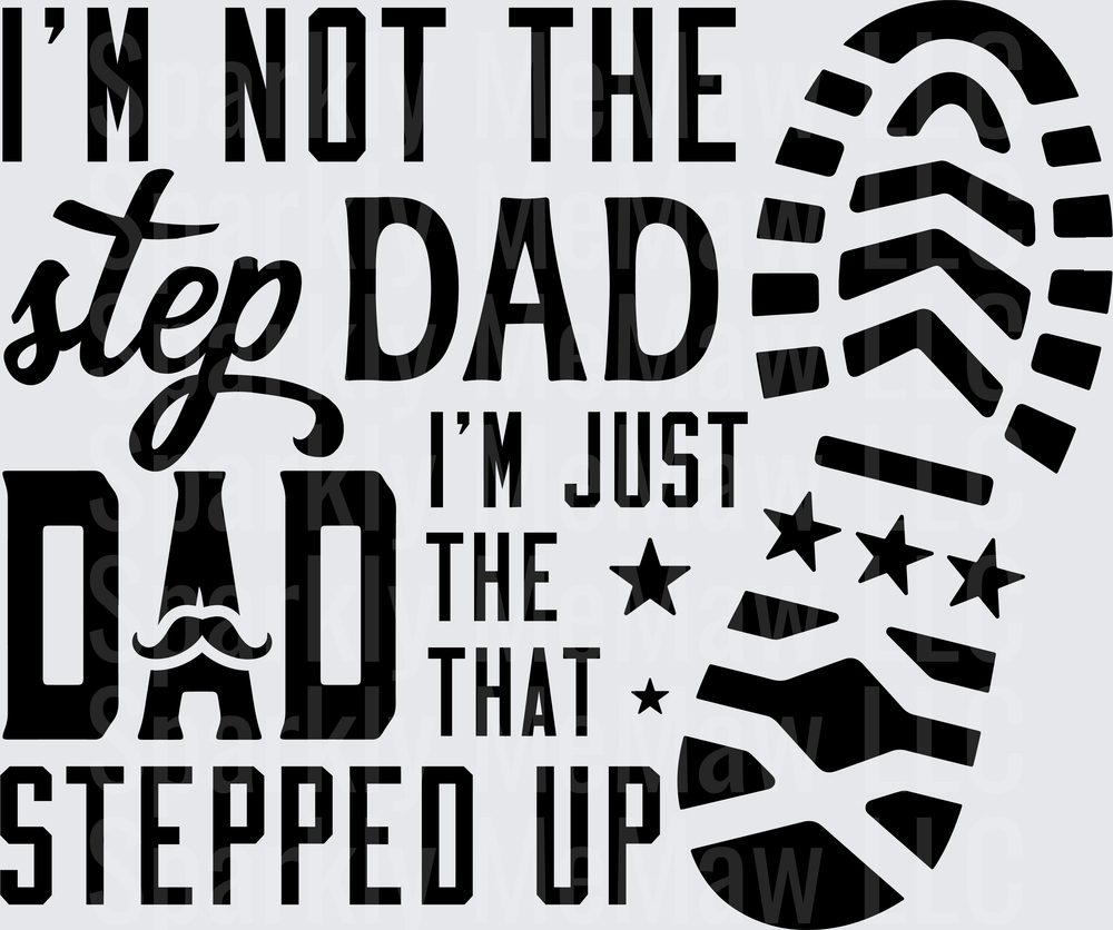 I'm Not The Step Dad I'm Just The Dad That Stepped Up Boot Print Father's Day DTF Transfer for Fabric