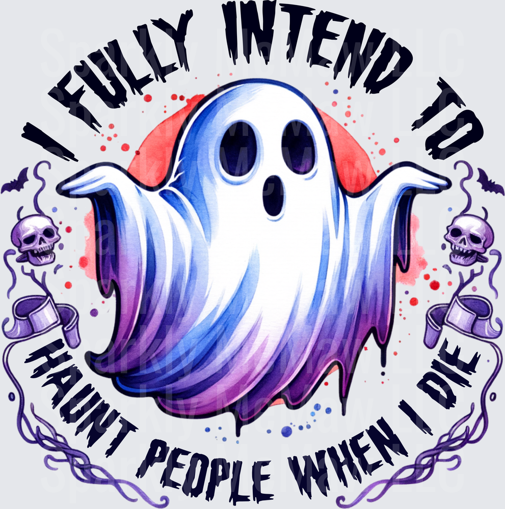 I Fully Intend To Haunt People When I Die Ghost with Skulls UV DTF Decal