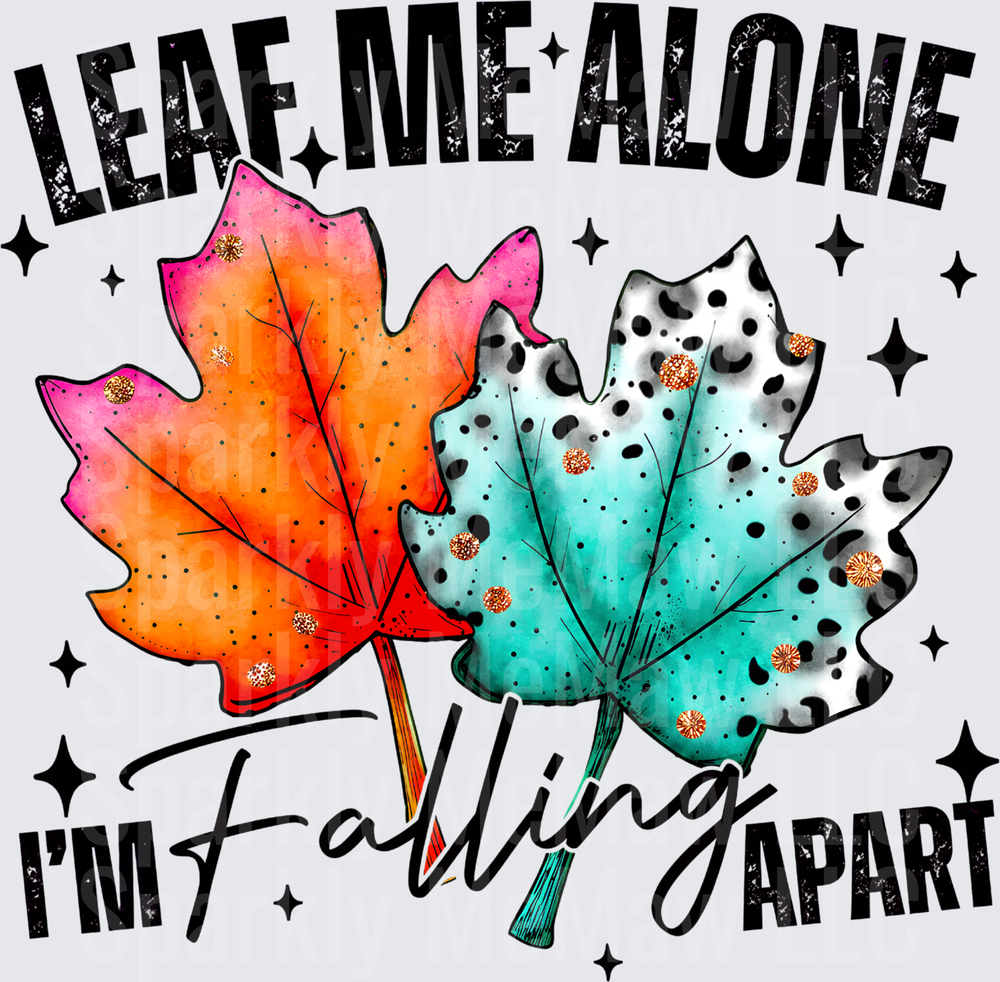 Leaf Me Alone Falling Apart DTF Transfer for fabrics