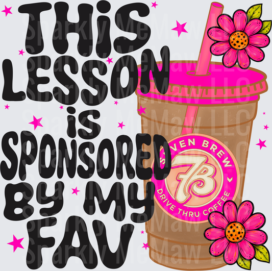 This Lesson Is Sponsored By My Fav 7 Brew Drive Thru Coffee Iced Cup Pink Flowers Teacher DTF Transfer for fabrics