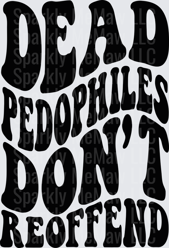Dead Pedophiles Don't Reoffend Bold Black Typography DTF Transfer
