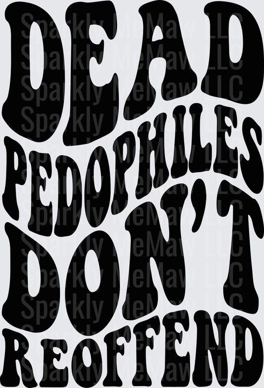 Dead Pedophiles Don't Reoffend Bold Black Typography DTF Transfer