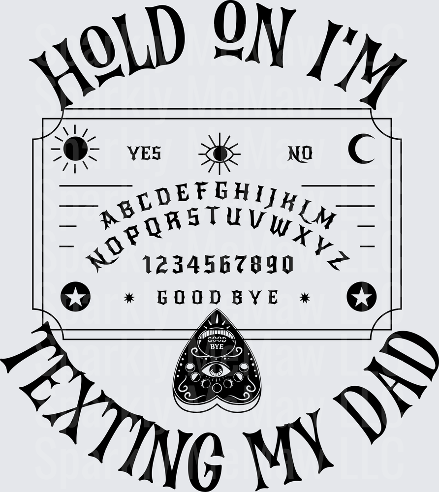 Ouija Board Hold On I'm Texting My Dad Spirit Communication Design