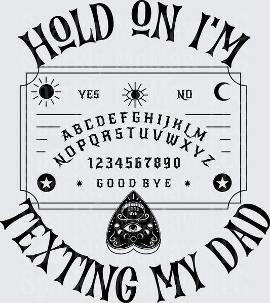 Ouija Board Hold On I'm Texting My Dad Spirit Communication Design