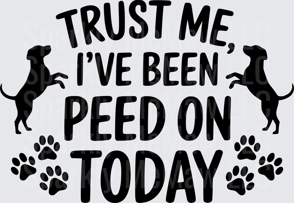Trust Me I've Been Peed On Today Dog Silhouettes and Paw Prints UV DTF Decal