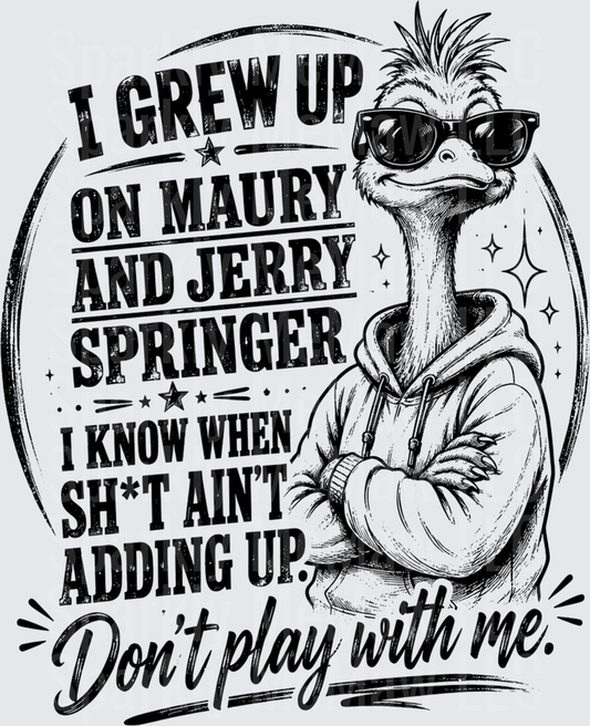 I Grew Up on Maury and Jerry Springer Cool Ostrich with Sunglasses Don't Play With Me DTF Transfer