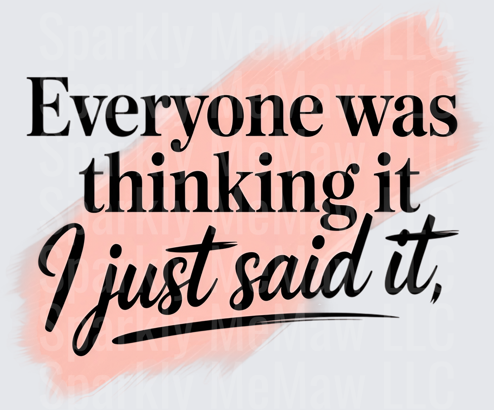 Everyone Was Thinking It I Just Said It Funny Quote UV DTF Decal