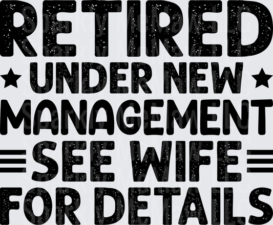 Retired Under New Management See Wife For Details Funny Retirement UV DTF Decal