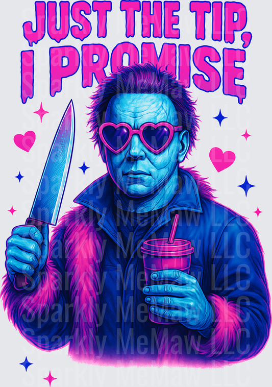 Just the Tip I Promise Michael Myers Horror Movie Character with Heart Sunglasses Knife and Drink DTF Transfer for Fabric
