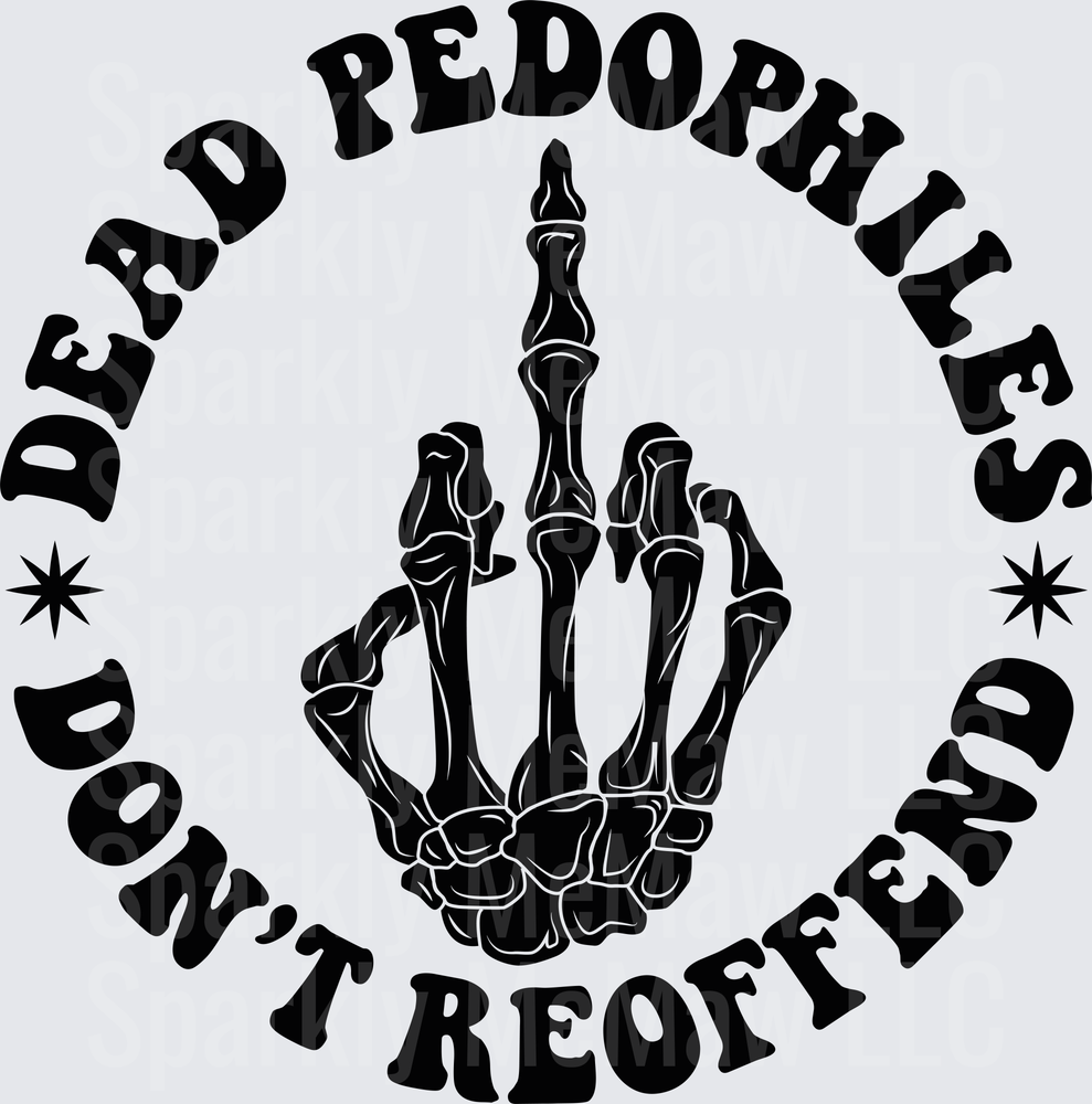 Dead Pedophiles Don't Reoffend Skeleton Hand Middle Finger DTF Transfer for Fabric