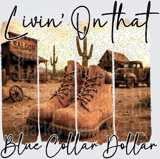 Livin' On That Blue Collar Dollar Work Boots Desert Western Saloon Scene DTF Transfer for Fabric
