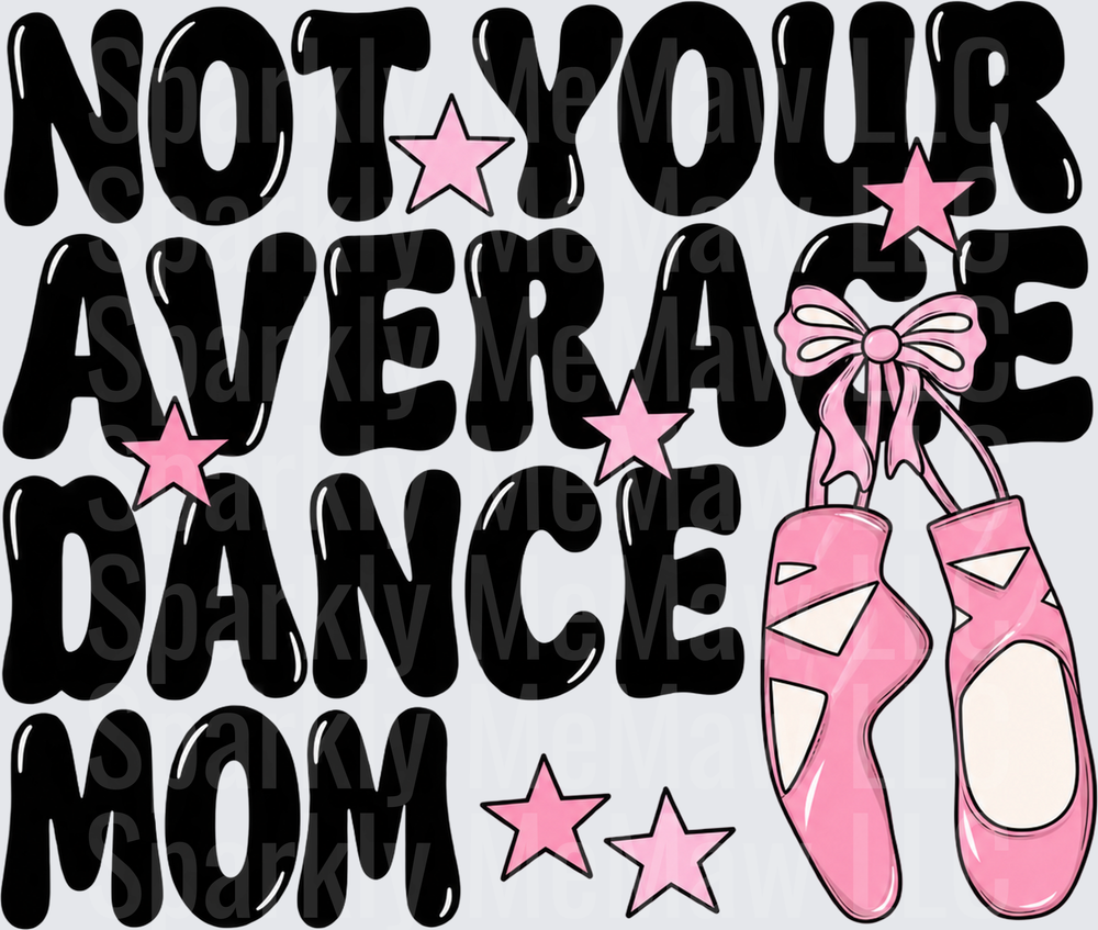 Not Your Average Dance Mom UV DTF Decal
