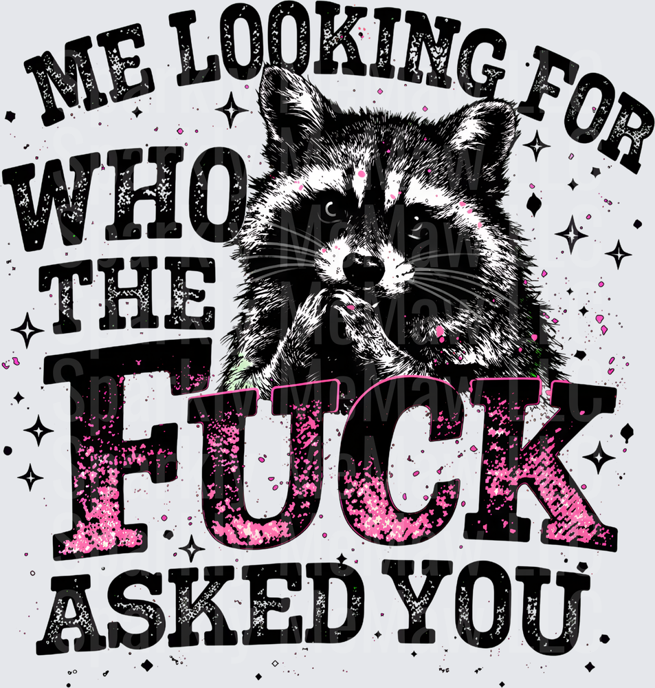Me Looking For Who The Fuck Asked You Sassy Raccoon Pink Glitter DTF Transfer for fabrics