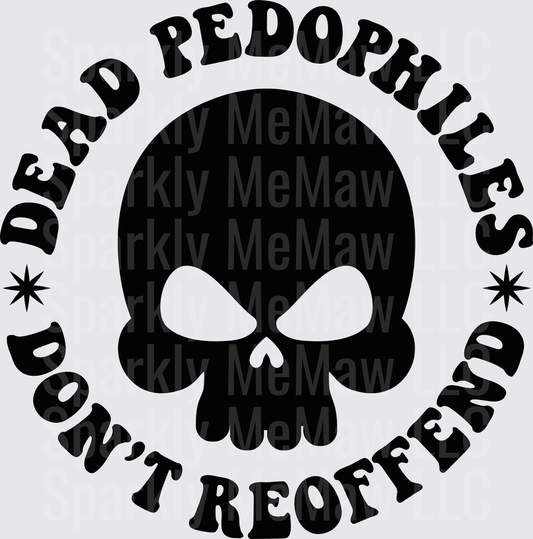 Dead Pedophiles Don't Reoffend Skull Design DTF Transfer for Fabric