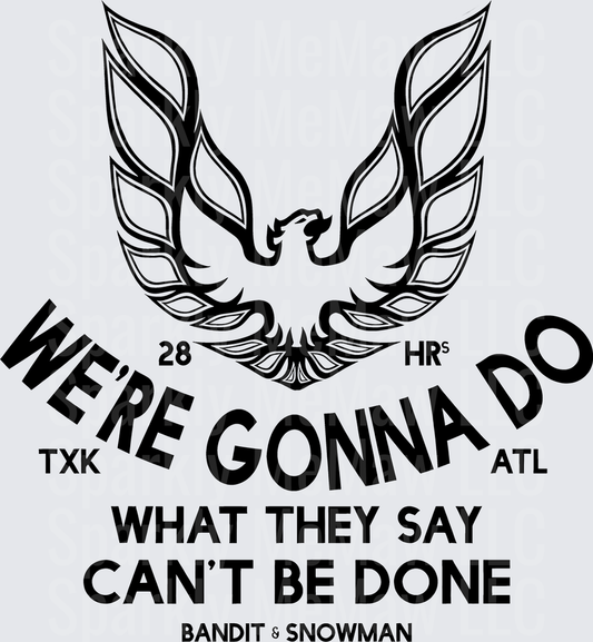 Smokey and the Bandit Firebird We're Gonna Do What They Say Can't Be Done TXK to ATL 28 Hours Bandit & Snowman UV DTF Decal