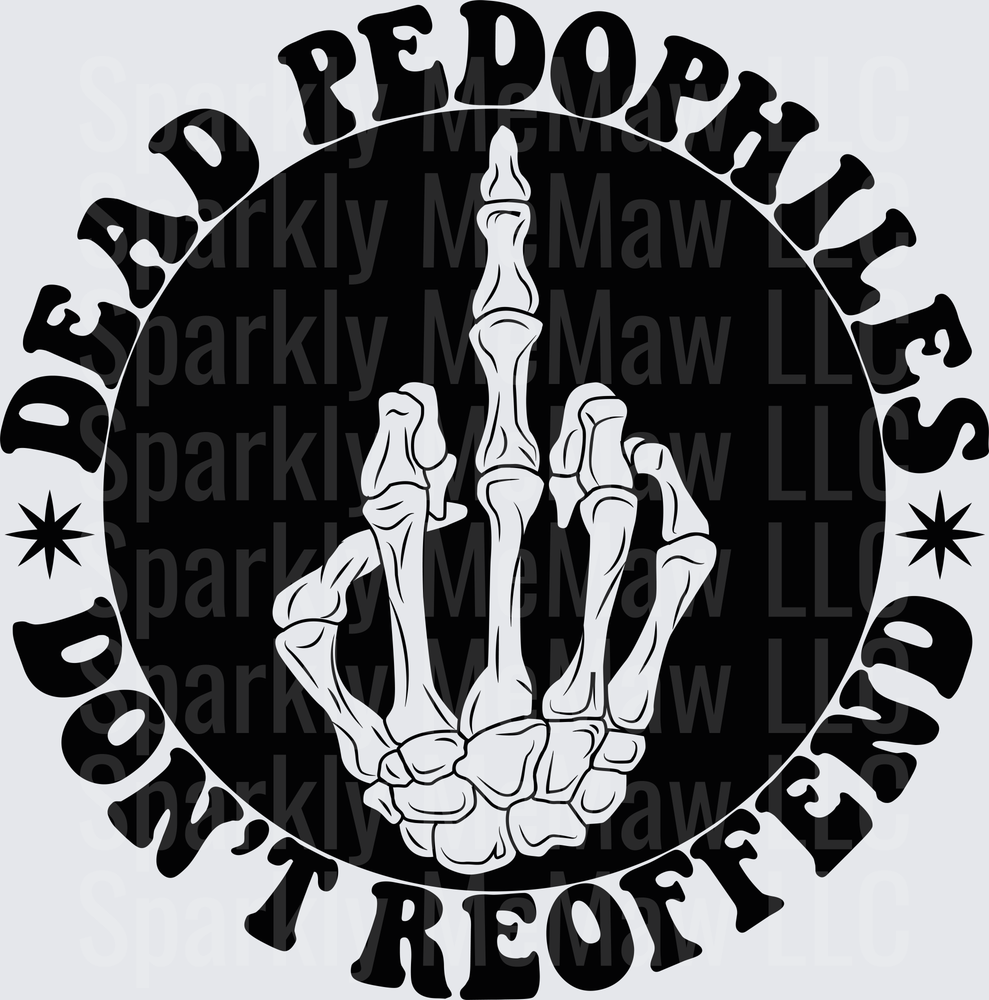 Dead Pedophiles Don't Reoffend Skeleton Hand Middle Finger DTF Transfer