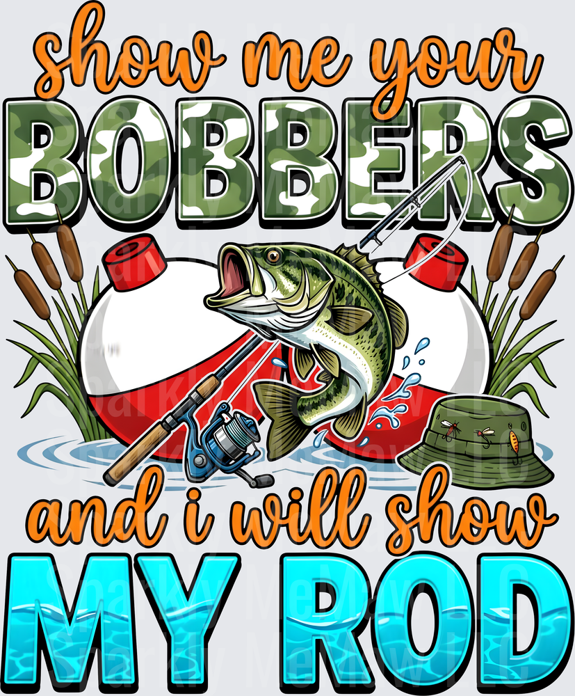 Show Me Your Bobbers and I Will Show My Rod Fishing Humor Design