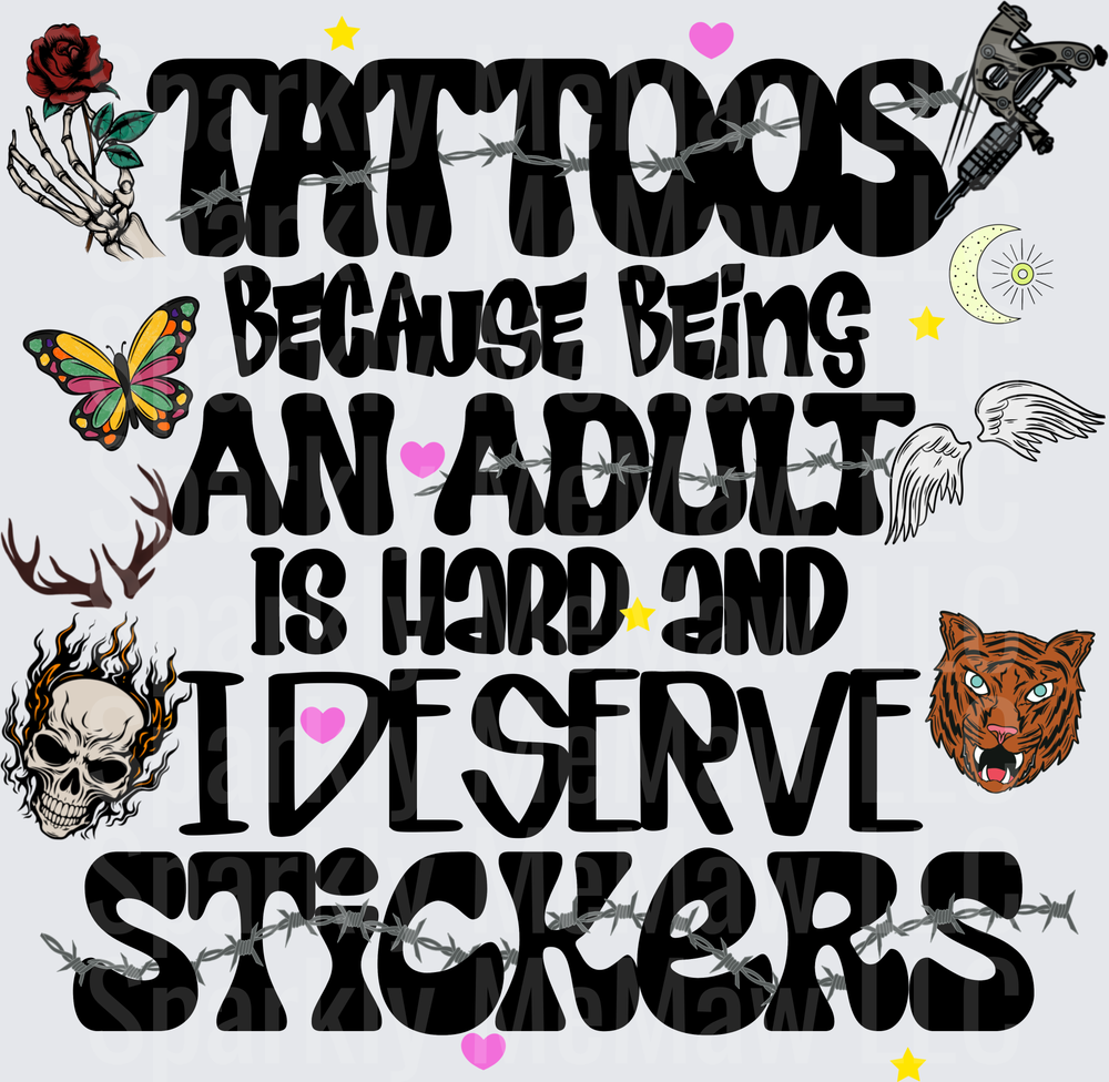 Tattoos Because Being An Adult Is Hard And I Deserve Stickers Quote DTF Transfer for Fabric with Rose Butterfly Skull Tiger and Barbed Wire Elements