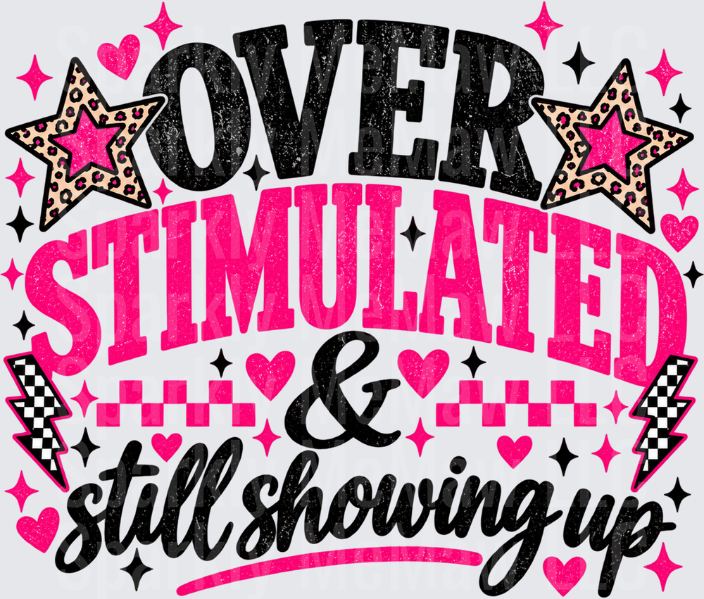 Over Stimulated Still Showing Up DTF Transfer for Fabrics