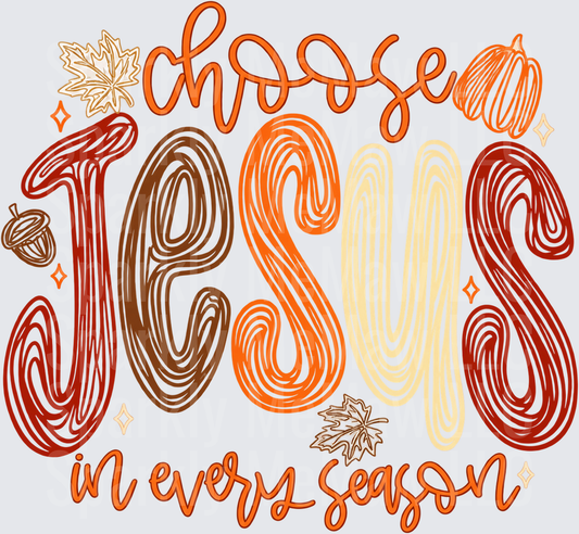 Choose Jesus Every Season DTF Transfer for Fabrics