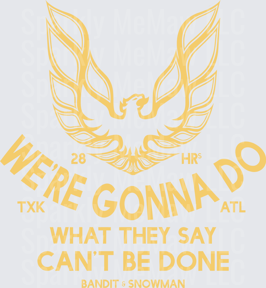Smokey and the Bandit Firebird Phoenix We're Gonna Do What They Say Can't Be Done 28 Hours TXK to ATL Gold UV DTF Decal