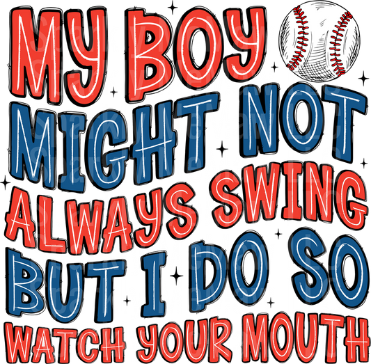 My Boy Might Not Always Swing But I Do So Watch Your Mouth Baseball Mom UV DTF Decal
