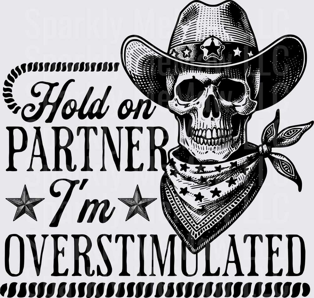 Hold On Partner I'm Overstimulated Cowboy Skull with Hat and Bandana UV DTF Decal