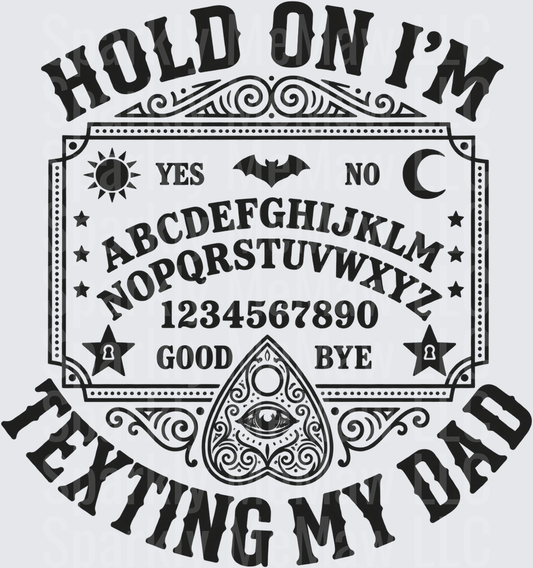 Hold On I'm Texting My Dad Ouija Board DTF Transfer for Fabrics