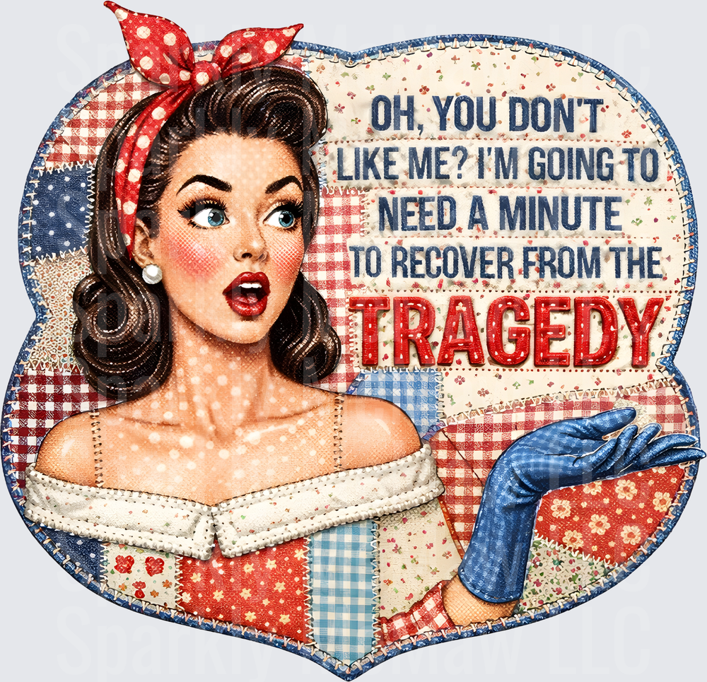 Retro Pin-Up Girl Oh You Don't Like Me I'm Going to Need a Minute to Recover from the Tragedy UV DTF Decal