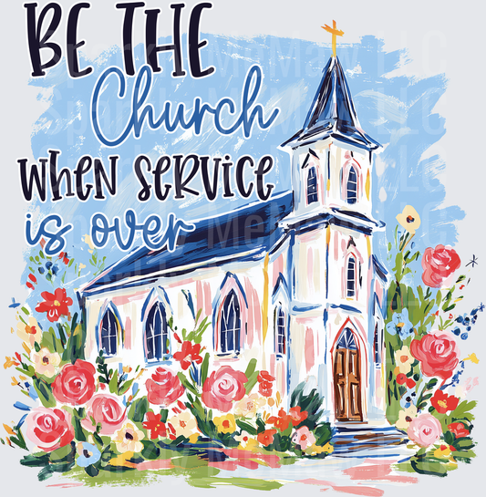 Be the Church When Service is Over Watercolor Church with Floral Garden DTF Transfer for Fabric