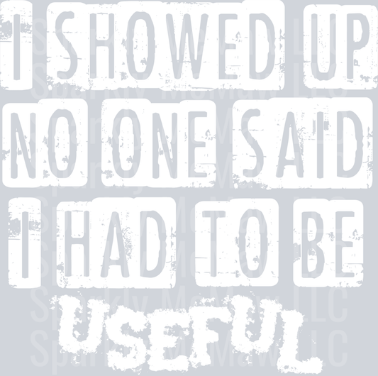 i showed up White UV DTF Decal