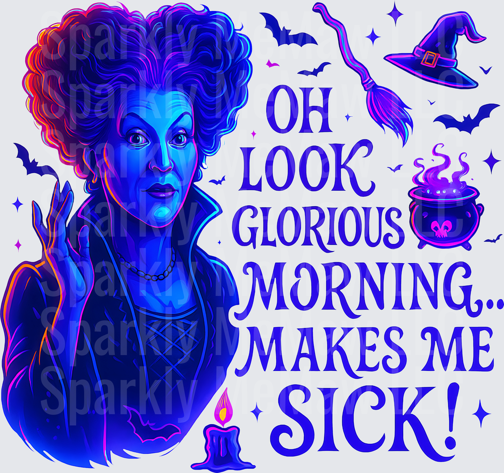 Winifred Sanderson Hocus Pocus Oh Look Glorious Morning Makes Me Sick Halloween Witch DTF Transfer