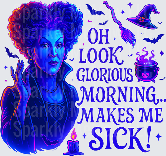 Winifred Sanderson Hocus Pocus Oh Look Glorious Morning Makes Me Sick Halloween Witch DTF Transfer