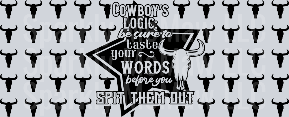 Cowboy’s logic- be sure to taste your words before you spit them out 16 oz UV DTF Wrap
