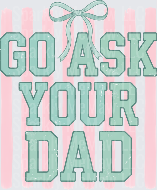 Go Ask Your Dad Mint Green Bow Pink Stripes UV DTF Decal