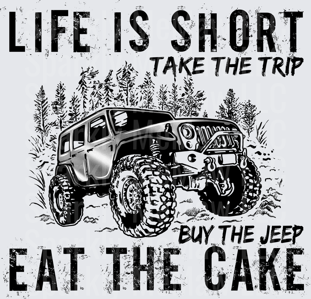 Life Is Short Take The Trip Buy The Jeep Eat The Cake Off-Road Adventure Quote - UV DTF Decal