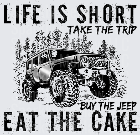 Life Is Short Take The Trip Buy The Jeep Eat The Cake Off-Road Adventure Quote - UV DTF Decal