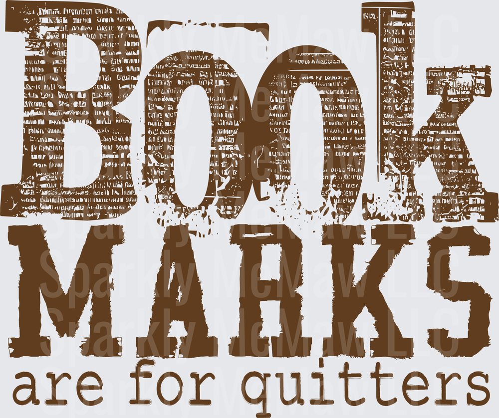 Bookmarks Are For Quitters Distressed Bold Typography Funny Reader DTF Transfer