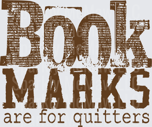 Bookmarks Are For Quitters Distressed Bold Typography Funny Reader DTF Transfer
