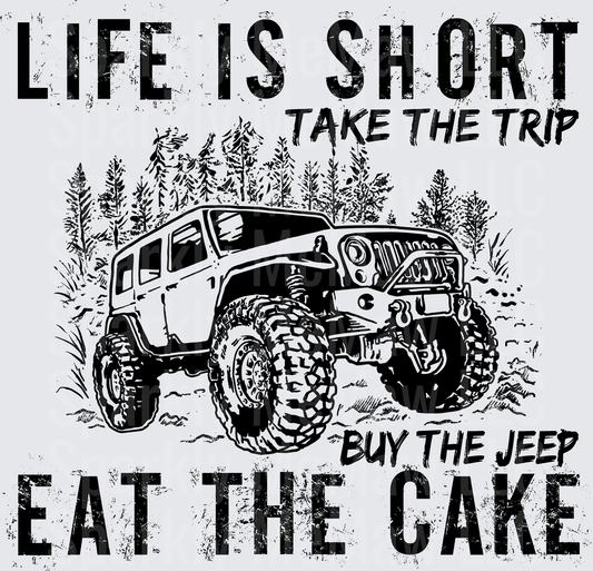 Life is Short Take the Trip Buy the Jeep Eat the Cake Off-Road Adventure Quote UV DTF Decal