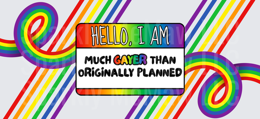 UV DTF Wrap Hello I Am Much Gayer Than Originally Planned Rainbow Pride Design
