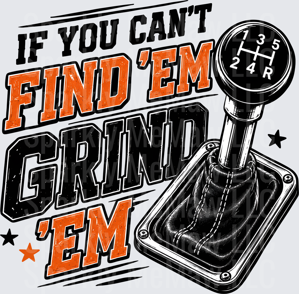 If You Can't Find 'Em Grind 'Em Manual Transmission Shifter UV DTF Decal