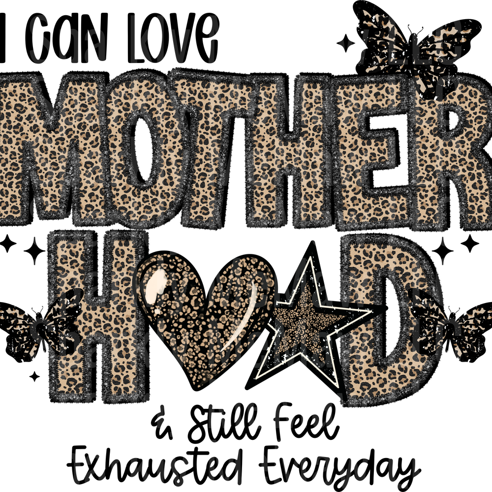 I can love motherhood and still feel exhausted everyday DTF Transfer (Fabrics)